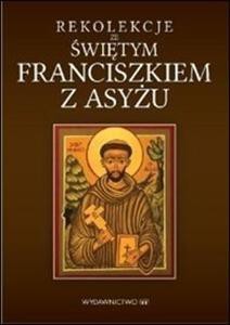 Rekolekcje ze św. Franciszkiem z Asyżu