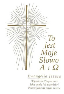 To jest Moje Słowo A i . Ewangelia Jezusa