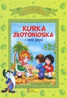 Dziecięca Biblioteka. Kurka złotonioska i inne baj