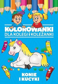 Kolorowanki dla kolegi i koleżanki. Konie i kucyki