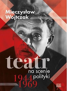 Teatr na scenie polityki 1944-1969