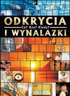 Odkrycia i wynalazki. Co? Kto? Kiedy?