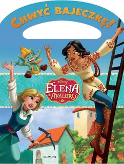 Chwyć bajeczkę! Elena z Avaloru. Wielka przygoda..