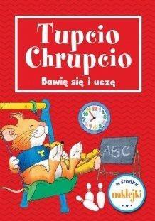 Tupcio Chrupcio. Bawię się i uczę