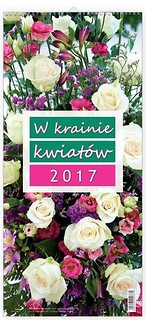 Kalendarz 2017 ścienny - W krainie kwiatów