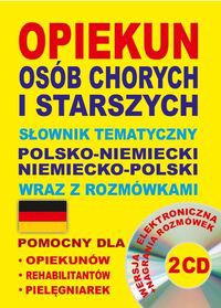 Opiekun osób chorych i starszych Słownik tematyczny polsko-niemiecki niemiecko-polski wraz z rozmówkami