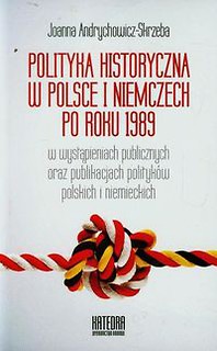 Polityka historyczna w Polsce i Niemczech po roku 1989 w wystąpieniach publicznych oraz publikacjach polityków polskich i niemieckich