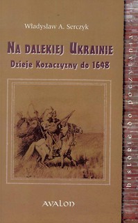 Na dalekiej Ukrainie. Dzieje Kozaczyzny do 1648 BR