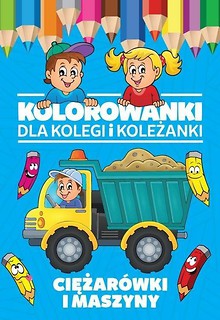 Kolorowanki dla kolegi i koleżanki. Ciężarówki