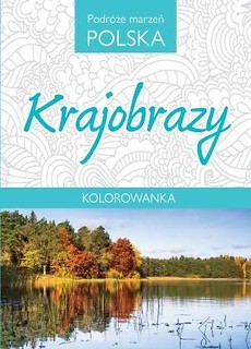 Kolorowanka. Podróże marzeń Polska. Krajobrazy