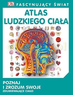 Fascynujący Świat - Atlas Ludzkiego Ciała