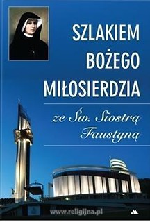 Szlakiem Bożego Miłosierdzia ze Św. Siostrą...