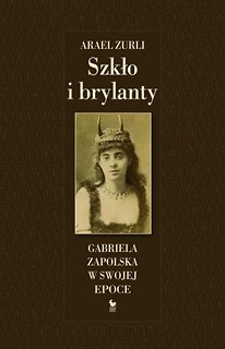 Szkło i brylanty. Gabriela Zapolska w swojej epoce