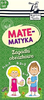 Kapitan Nauka. Zagadki obrazkowe. Matematyka 6-9 l