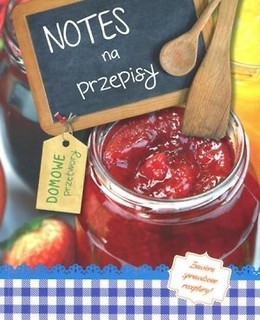 Notes na przepisy: Domowe przetwory