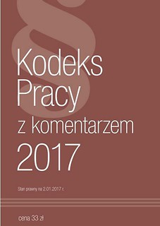 Kodeks Pracy 2017 z komentarzem - 02.01.2017