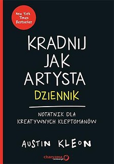 Kradnij jak artysta. Dziennik. Notatnik...