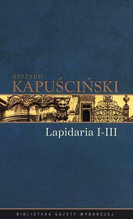 Ryszard Kapuściński T.06 - Lapidarium I-III