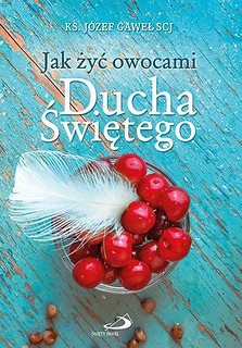 Jak żyć owocami Ducha Świętego