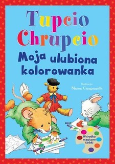 Tupcio Chrupcio. Moja ulubiona kolorowanka