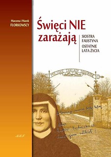 Święci nie zarażają. Siostra Faustyna