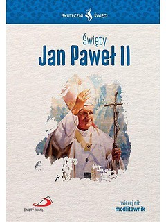 Skuteczni Święci. Święty Jan Paweł II