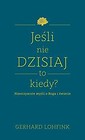 Jeśli nie dzisiaj, to kiedy? Nieoczywiste myśli...