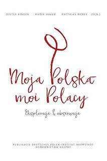 Moja Polska - moi Polacy. Eksploracje i obserwacje