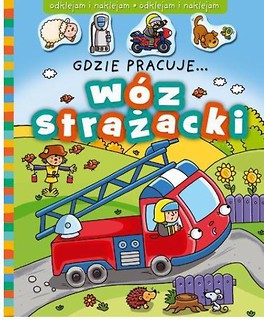 Odklejam i naklejam. Gdzie pracuje...wóz strażacki