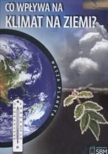 Nasza planeta. Co wpływa na klimat Ziemi? 2009