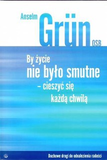 By życie nie było smutne. Cieszyć się każdą chwilą