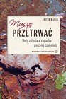 Muszę przetrwać. Noty z życia o zapachu gorzkiej..