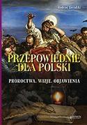 Przepowiednie dla Polski. Proroctwa. Wizje...