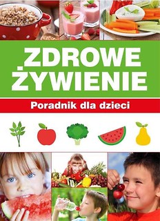 Zdrowe żywienie. Poradnik dla dzieci