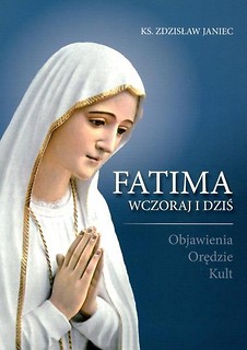 Fatima wczoraj i dziś. Objawienia, orędzie, kult