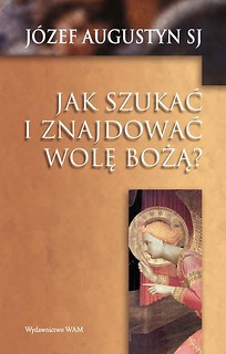 Jak szukać i znajdować wolę Bożą