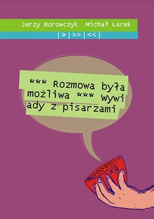 Rozmowa była możliwa. Wywiady z pisarzami