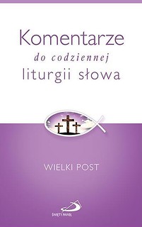 Komentarze do codzien. liturgii słowa. Wielki Post