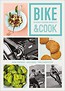 Bike&amp;Cook. Kulinarny poradnik rowerzysty