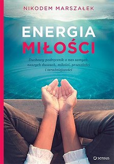 Energia Miłości. Duchowy podręcznik o nas samych