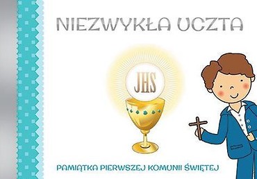 Niezwykła Uczta. Pamiątka I Komunii Św. (chłopiec)