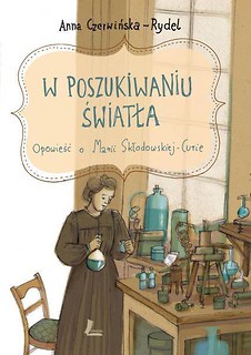 W poszukiwaniu światła. Opowieść o M. Skłodowskiej