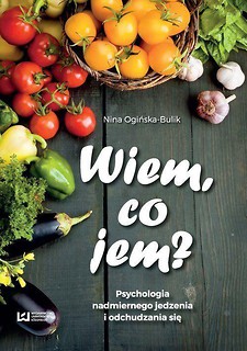 Wiem, co jem. Psychologia nadmiernego jedzenia