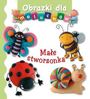 Obrazki dla maluch&oacute;w. Małe stworzonka wyd.2017