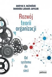 Rozw&oacute;j teorii organizacji. Od systemu do sieci