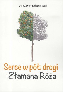 Serce w p&oacute;ł drogi - Złamana R&oacute;ża