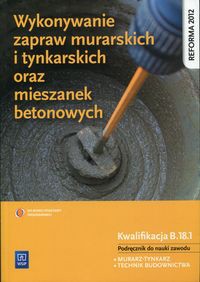 Wykonywanie zapraw murarskich i tynkarskich oraz mieszanek betonowych Podręcznik do nauki zawodu