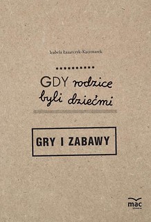 Gdy rodzice byli dziećmi. Gry i zabawy