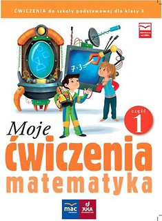 Moje ćwiczenia. Matematyka kl.3 cz.1 MAC