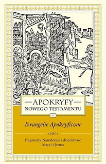 Apokryfy NT. Ewangelie apokryficzne T.1, cz.1